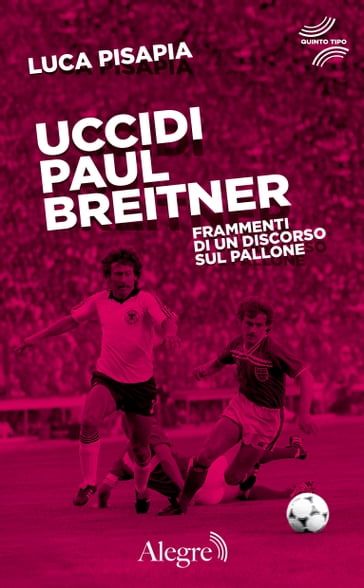 Uccidi Paul Breitner - Luca Pisapia