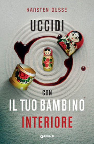 Uccidi con il tuo bambino interiore - Karsten Dusse