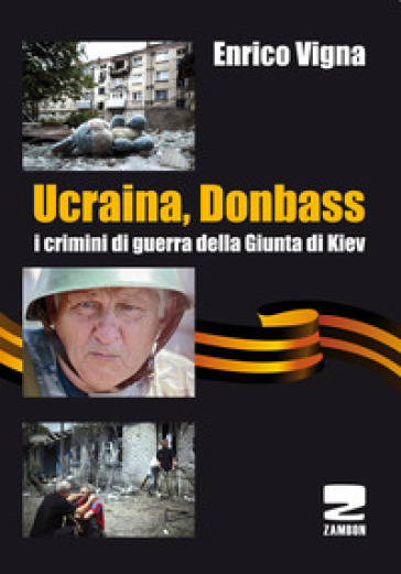 Ucraina, Donbass. I crimini di guerra della Giunta di Kiev - Enrico Vigna