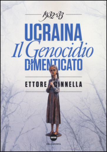 Ucraina. Il genocidio dimenticato (1932-1933) - Ettore Cinnella