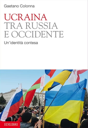 Ucraina tra Russia e Occidente - Gaetano Colonna