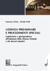 Udienza preliminare e procedimenti speciali. Legislazione e giurisprudenza all indomani della riforma Orlando e dei decreti attuativi. Con espansione online