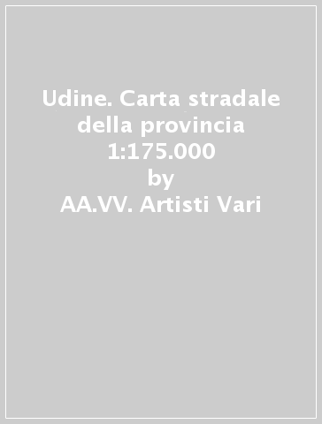 Udine. Carta stradale della provincia 1:175.000 - AA.VV. Artisti Vari | 