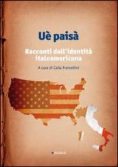 Uè paisà. Racconti dall identità italoamericana