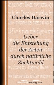 Ueber die Entstehung der Arten durch natürliche Zuchtwahl