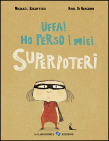 Uffa! Ho perso i miei superpoteri. Ediz. illustrata - Michael Escoffier - Kris Di Giacomo