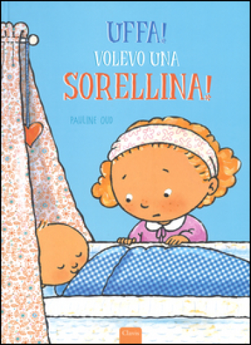 Uffa! Volevo una sorellina! Ediz. illustrata - Pauline Oud