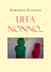 Uffa nonno...