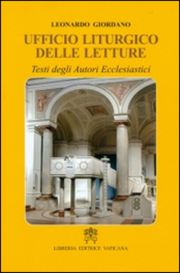 Ufficio liturgico delle letture. Testi degli autori ecclesiastici - Leonardo Giordano