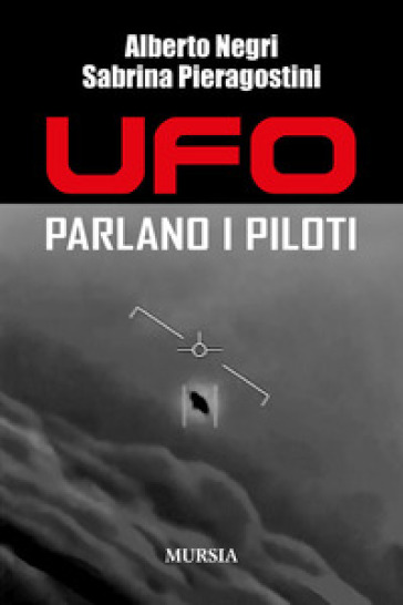 Ufo. Parlano i piloti - Alberto Negri - Sabrina Pieragostini