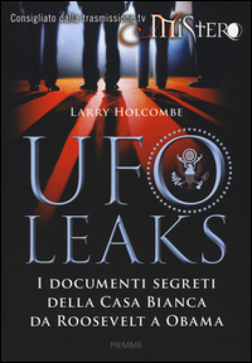 UfoLeaks. I documenti segreti della Casa Bianca da Roosevelt a Obama - Larry Holcombe
