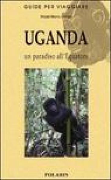 Uganda. Un paradiso all'equatore - Massimiliano Dorigo