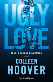 Ugly Love. Ediz. italiana - Colleen Hoover - Libro - Mondadori Store