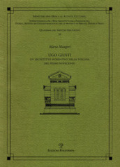 Ugo Giusti. Un architetto fiorentino nella Toscana del primo Novecento