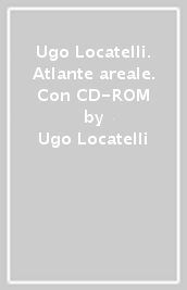 Ugo Locatelli. Atlante areale. Con CD-ROM