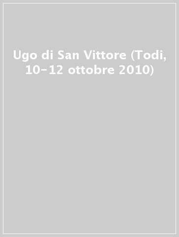 Ugo di San Vittore (Todi, 10-12 ottobre 2010)