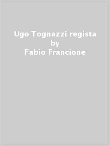 Ugo Tognazzi regista - Lorenzo Pellizzari | 