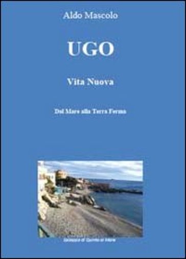 Ugo. Vita nuova - Aldo Mascolo