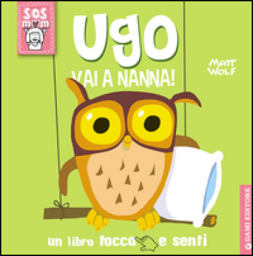 Ugo vai a nanna! Un libro tocca e senti. Ediz. illustrata - Anna Casalis - Matt Wolf