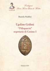 Ugolino Grifoni «l Altopascio» segretario di Cosimo I
