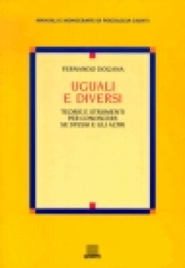 Uguali e diversi. Teorie e strumenti per conoscere se stessi e gli altri - Ferdinando Dogana