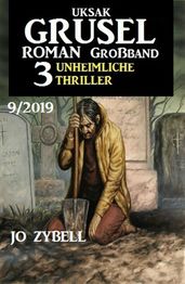 Uksak Grusel-Roman Großband 9/2019 - 3 Unheimliche Thriller
