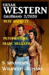 Uksak Western Großband 2/2020 - 5 spannende Wildwest-Romane