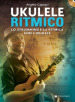 Ukulele ritmico. Lo strumming e la ritmica con l ukulele. Con CD-Audio