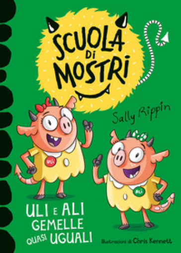 Uli e Ali gemelle quasi uguali. Scuola di mostri. Ediz. illustrata - Sally Rippin