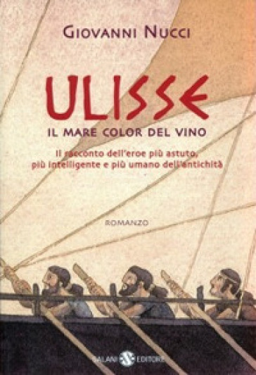 Ulisse. Il mare color del vino - Giovanni Nucci