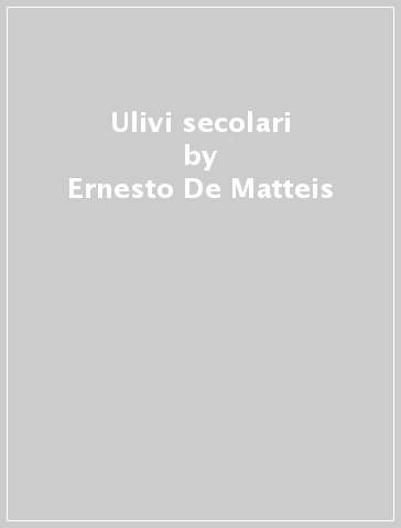 Ulivi secolari - Ernesto De Matteis | 