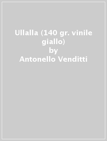 Ullalla (140 gr. vinile giallo) - Antonello Venditti