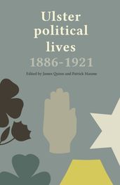 Ulster Political Lives, 18861921