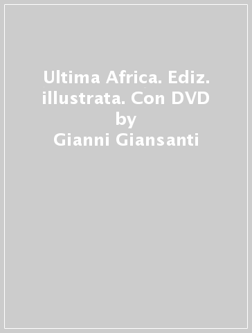 Ultima Africa. Ediz. illustrata. Con DVD - Gianni Giansanti