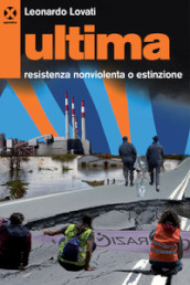 Ultima. Resistenza nonviolenta o estinzione