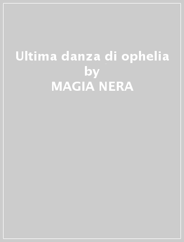 Ultima danza di ophelia - MAGIA NERA