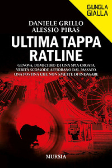 Ultima tappa Ratline. Genova. L'omicidio di una spia croata. Verità scomode affiorano dal passato. Una postina che non smette di indagare - Daniele Grillo - Alessio Piras