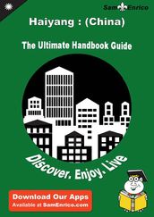 Ultimate Handbook Guide to Haiyang : (China) Travel Guide