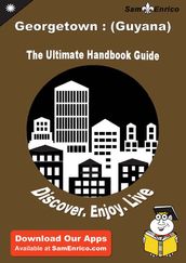 Ultimate Handbook Guide to Georgetown : (Guyana) Travel Guide