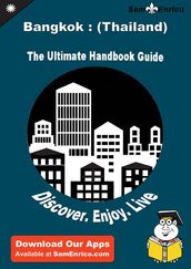 Ultimate Handbook Guide to Bangkok : (Thailand) Travel Guide