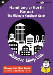 Ultimate Handbook Guide to Hamhung : (North Korea) Travel Guide