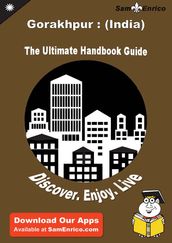 Ultimate Handbook Guide to Gorakhpur : (India) Travel Guide