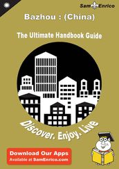 Ultimate Handbook Guide to Bazhou : (China) Travel Guide