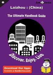 Ultimate Handbook Guide to Laizhou : (China) Travel Guide