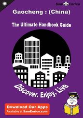 Ultimate Handbook Guide to Gaocheng : (China) Travel Guide