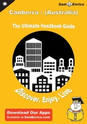 Ultimate Handbook Guide to Canberra : (Australia) Travel Guide