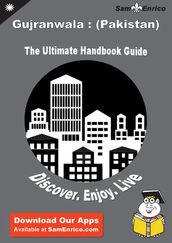 Ultimate Handbook Guide to Gujranwala : (Pakistan) Travel Guide