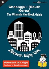 Ultimate Handbook Guide to Cheongju : (South Korea) Travel Guide
