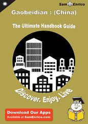 Ultimate Handbook Guide to Gaobeidian : (China) Travel Guide