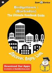 Ultimate Handbook Guide to Bridgetown : (Barbados) Travel Guide